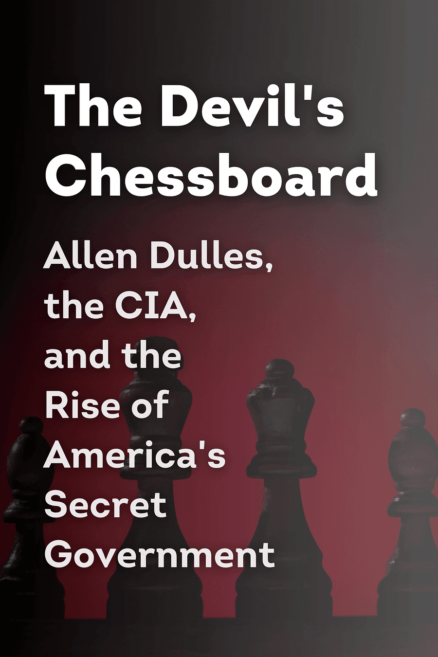 The Devil's Chessboard by David Talbot - Book Summary