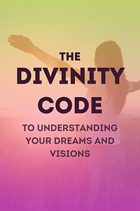 The Divinity Code to Understanding Your Dreams and Visions by Adam F. Thompson - Book Summary