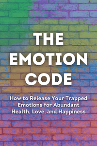 The Emotion Code by Bradley Nelson - Book Summary