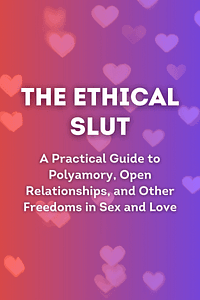 The Ethical Slut, Third Edition by Janet W. Hardy, Dossie Easton - Book Summary