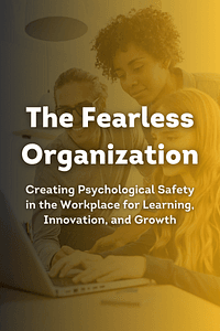 The Fearless Organization by Amy C. Edmondson - Book Summary