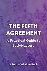 The Fifth Agreement by Don Miguel Ruiz, Don Jose Ruiz, Janet Mills - Book Summary
