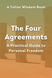 The Four Agreements by Don Miguel Ruiz - Book Summary