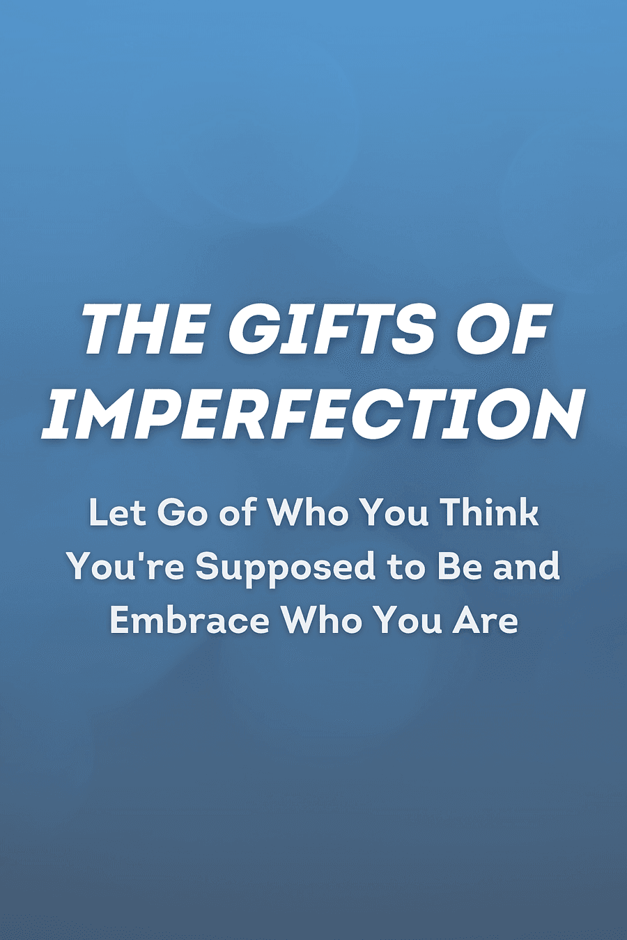 The Gifts of Imperfection by Brené Brown - Book Summary