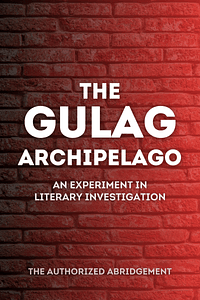 The Gulag Archipelago by Aleksandr Solzhenitsyn - Book Summary