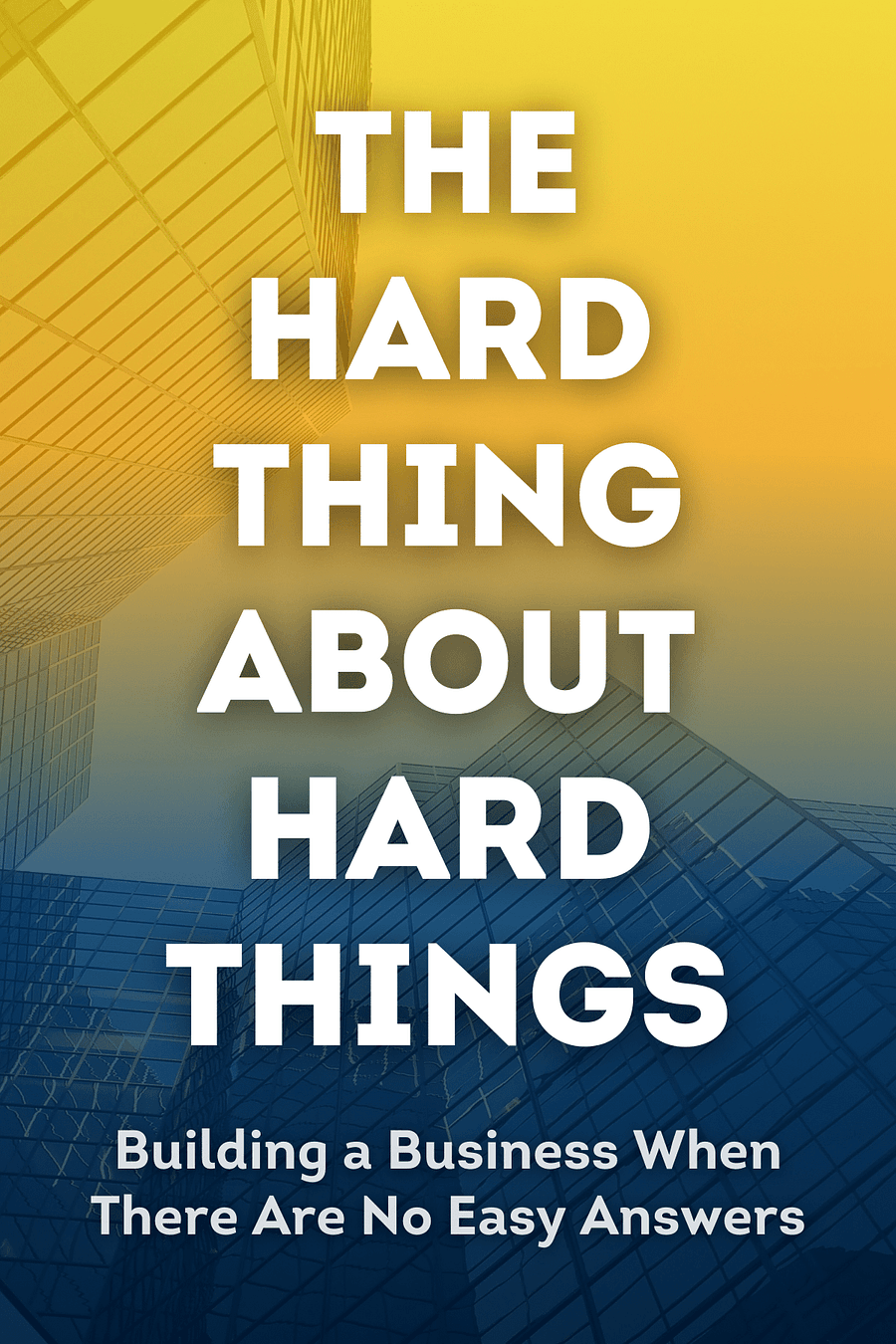 The Hard Thing About Hard Things by Ben Horowitz - Book Summary