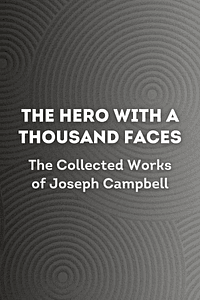 The Hero with a Thousand Faces (The Collected Works of Joseph Campbell) by Joseph Campbell - Book Summary