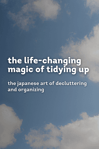 The Life-Changing Magic of Tidying Up by Marie Kondō - Book Summary