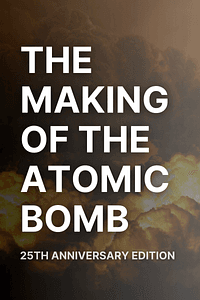 The Making of the Atomic Bomb by Richard Rhodes - Book Summary