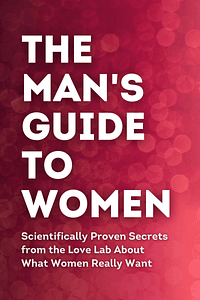 The Man's Guide to Women by John Gottman, Julie Schwartz Gottman, Doug Abrams, Rachel Carlton Abrams - Book Summary