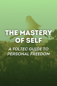 The Mastery of Self by Don Miguel Ruiz Jr. - Book Summary