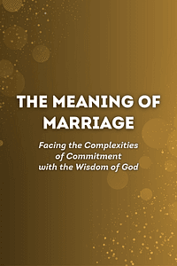 The Meaning of Marriage by Timothy Keller, Kathy Keller - Book Summary