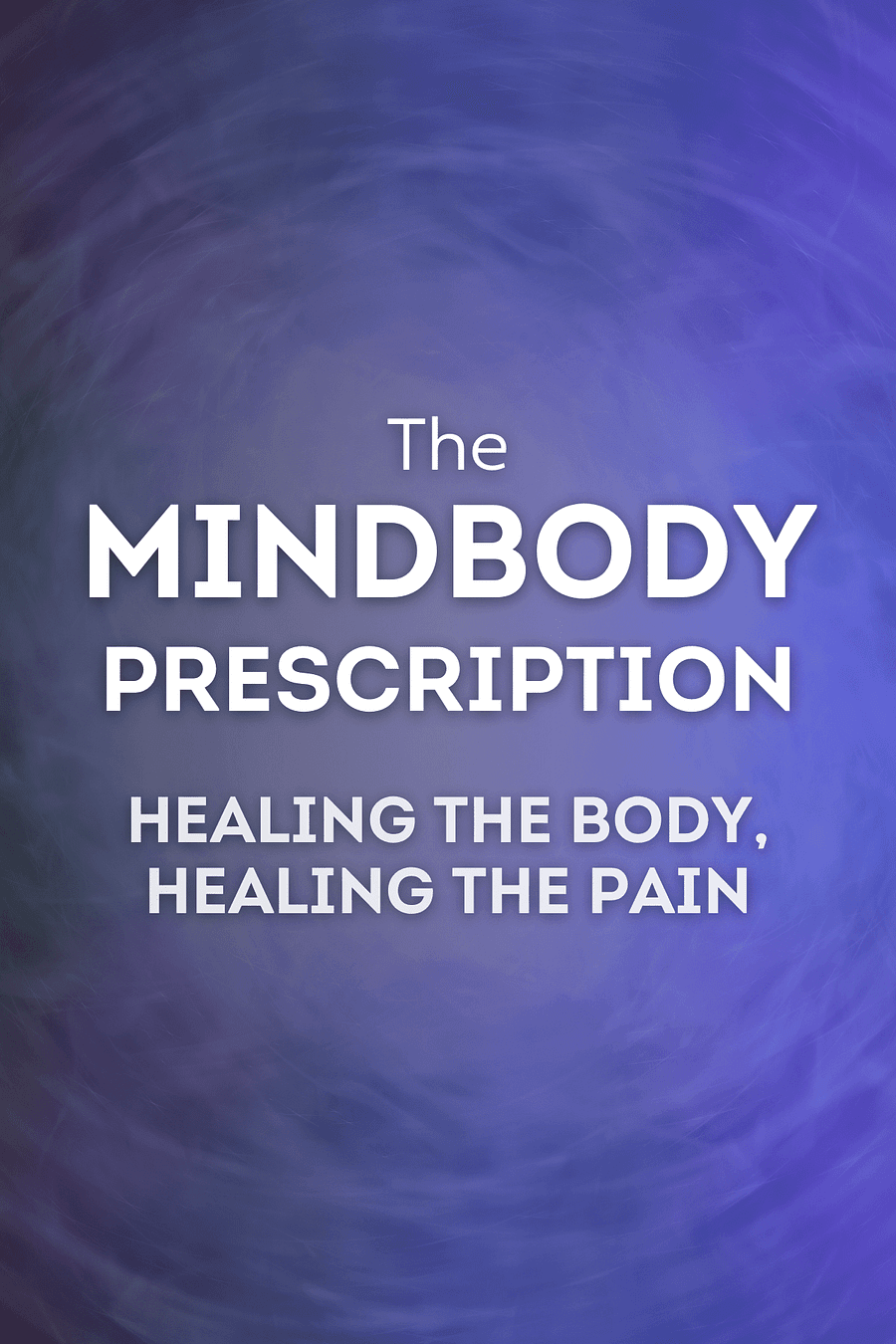 The Mindbody Prescription by John E. Sarno - Book Summary