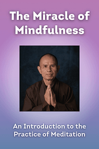The Miracle of Mindfulness by Thich Nhat Hanh - Book Summary