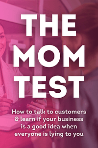 The Mom Test by Rob Fitzpatrick - Book Summary