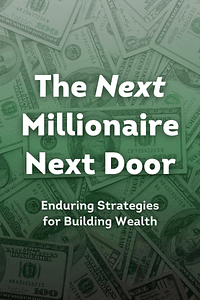 The Next Millionaire Next Door by Thomas J Stanley PhD - Book Summary