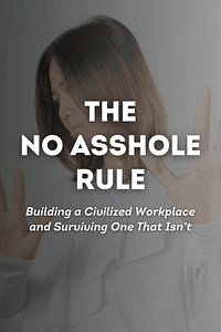 The No Asshole Rule by Robert I. Sutton - Book Summary