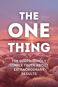 The ONE Thing by Gary Keller, Jay Papasan - Book Summary