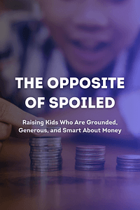 The Opposite of Spoiled by Ron Lieber - Book Summary