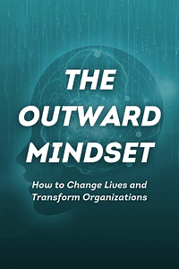 The Outward Mindset by The Arbinger Institute - Book Summary