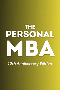 The Personal MBA 10th Anniversary Edition by Josh Kaufman - Book Summary