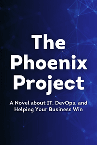 The Phoenix Project by Gene Kim, Kevin Behr, George Spafford - Book Summary