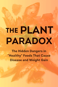 The Plant Paradox by Dr. Steven R. Gundry - Book Summary