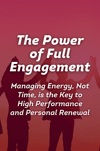 The Power of Full Engagement by Jim Loehr, Tony Schwartz - Book Summary