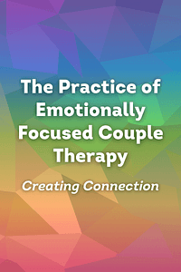 The Practice of Emotionally Focused Couple Therapy by Susan M. Johnson - Book Summary