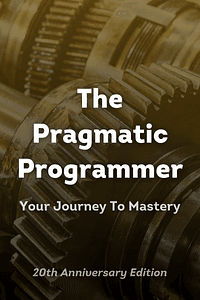 The Pragmatic Programmer by David Thomas, Andrew Hunt - Book Summary