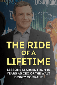 The Ride of a Lifetime by Robert Iger - Book Summary