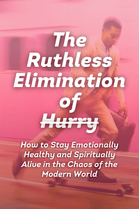 The Ruthless Elimination of Hurry by John Mark Comer - Book Summary