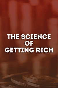 The Science of Getting Rich by Wallace D. Wattles - Book Summary