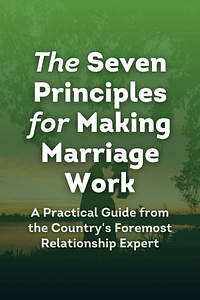 The Seven Principles for Making Marriage Work by John Gottman, Nan Silver - Book Summary