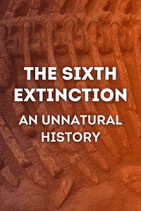 The Sixth Extinction by Elizabeth Kolbert - Book Summary