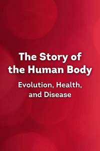The Story of the Human Body by Daniel Lieberman - Book Summary