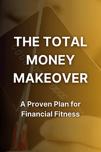 The Total Money Makeover by Dave Ramsey - Book Summary