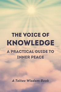 The Voice of Knowledge by Don Miguel Ruiz, Janet Mills - Book Summary