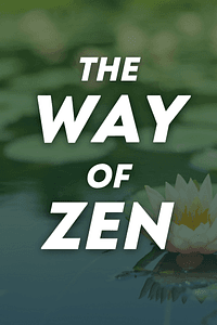 The Way of Zen by Alan W. Watts - Book Summary