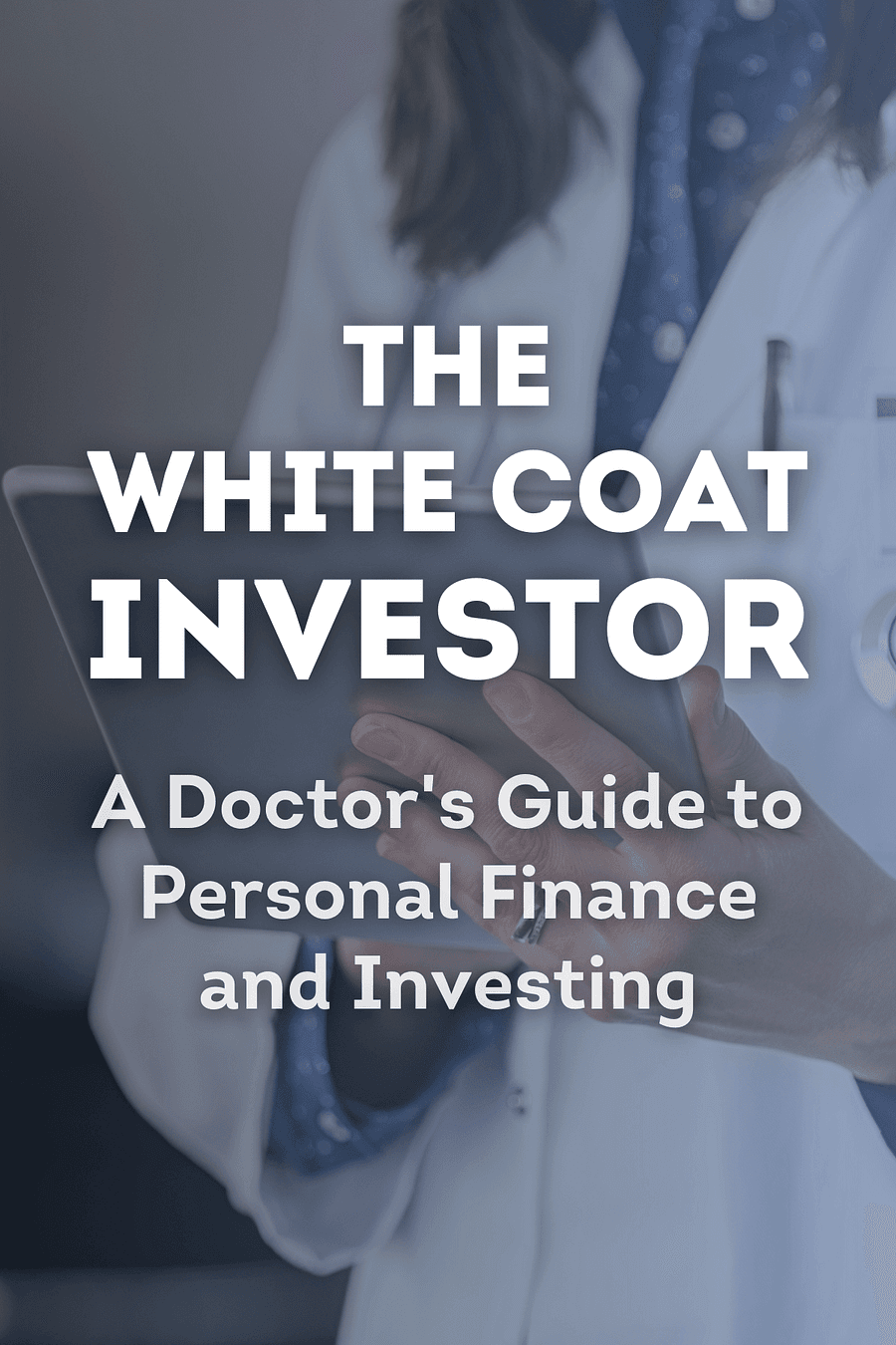 The White Coat Investor by Dr. James M Dahle MD - Book Summary