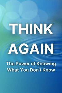 Think Again by Adam Grant - Book Summary