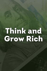 Think and Grow Rich by Napoleon Hill - Book Summary