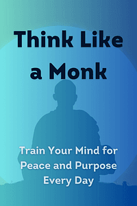 Think Like a Monk by Jay Shetty - Book Summary