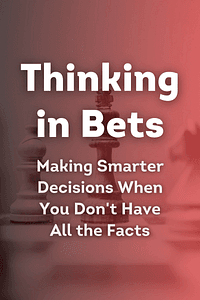 Thinking in Bets by Annie Duke - Book Summary
