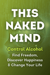 This Naked Mind by Annie Grace - Book Summary