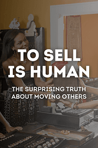 To Sell Is Human by Daniel H. Pink - Book Summary
