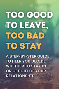 Too Good to Leave, Too Bad to Stay by Mira Kirshenbaum - Book Summary