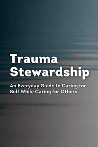 Trauma Stewardship by Laura van Dernoot Lipsky, Connie Burk - Book Summary