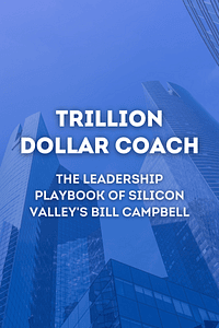 Trillion Dollar Coach by Eric Schmidt, Jonathan Rosenberg, Alan Eagle - Book Summary