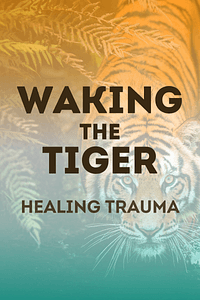 Waking the Tiger by Peter A. Levine, Ann Frederick - Book Summary